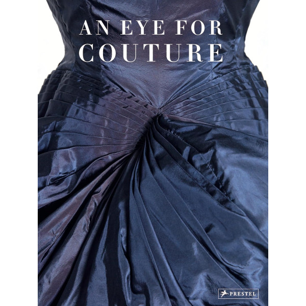 An Eye for Couture: A Collectors Exploration of 20th Century Fashion