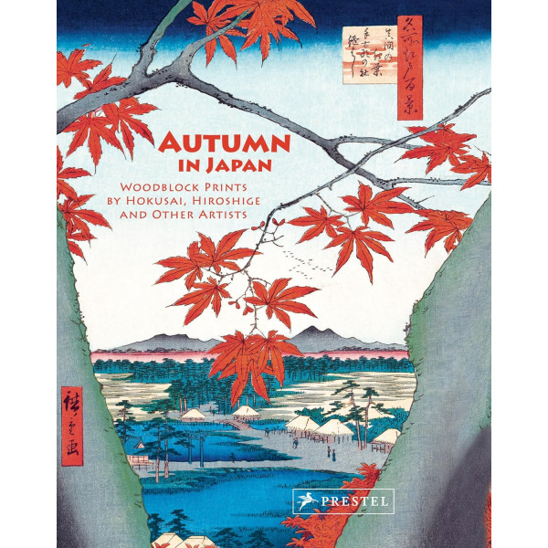 Autumn in Japan: Woodblock Prints by Hokusai, Hiroshige and Other Artists