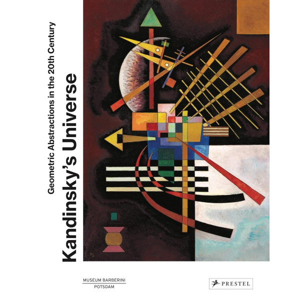 Kandinsky’s Universe: Geometric Abstractions in the 20th Century