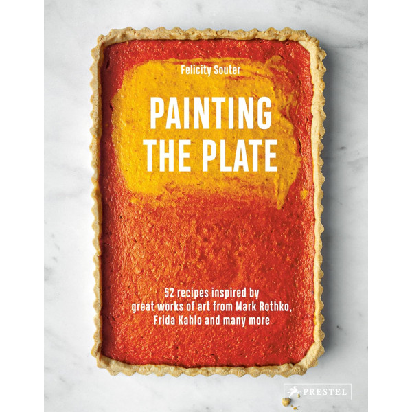 Painting the Plate: 52 Recipes Inspired by Great Works of Art from Mark Rothko, Frida Kahlo, and Many More