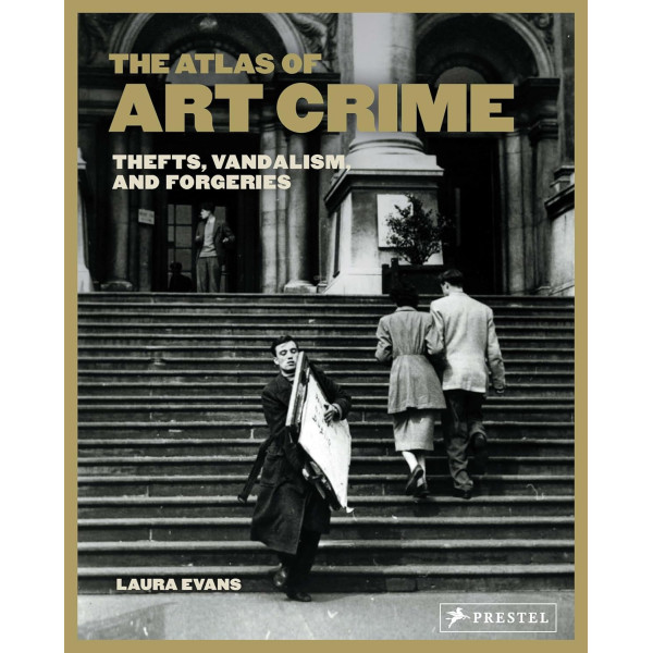 The Atlas of Art Crime: Thefts, Vandalism, and Forgeries