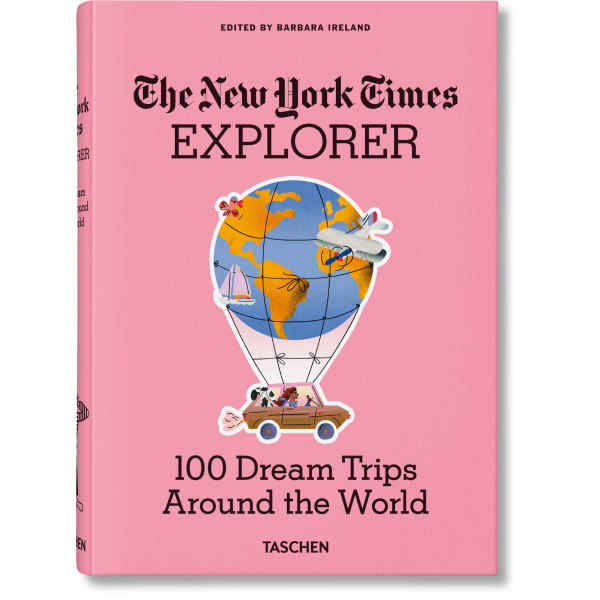 The New York Times Explorer. 100 Dream Trips Around the World