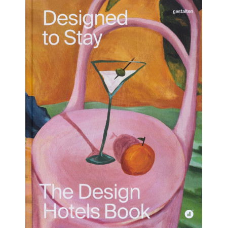 Designed to Stay: The Design Hotels™ Book
