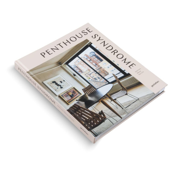 Penthouse Syndrome: Interiors Above the City Penthouse Syndrome: Interiors Above the City