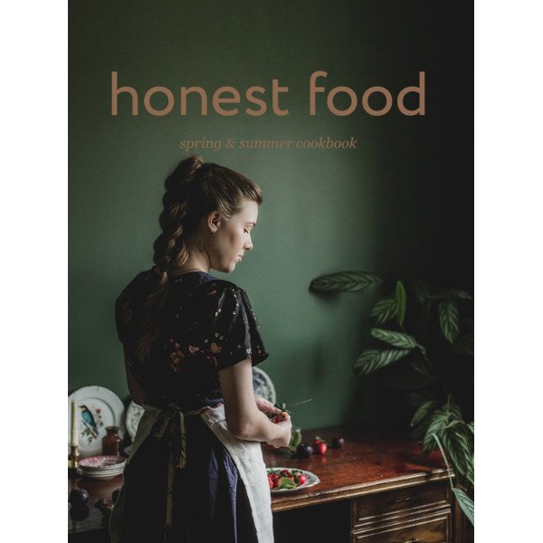 Honest Food. Spring and Summer Cookbook