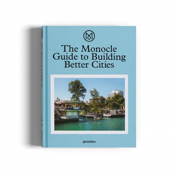 The Monocle Guide to Building Better Cities The Monocle Guide to Building Better Cities